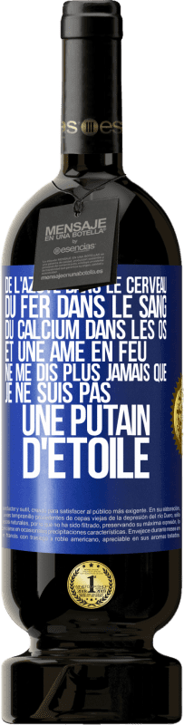 49,95 € Envoi gratuit | Vin rouge Édition Premium MBS® Réserve De l'azote dans le cerveau, du fer dans le sang, du calcium dans les os et une âme en feu. Ne me dis plus jamais que je ne suis Étiquette Bleue. Étiquette personnalisable Réserve 12 Mois Récolte 2015 Tempranillo