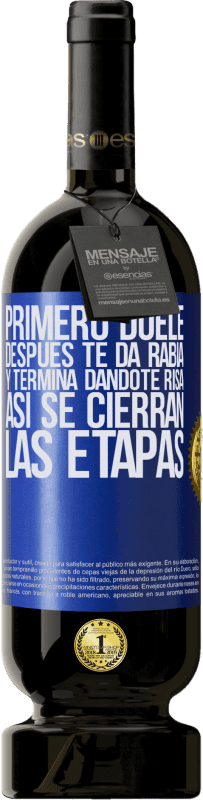 49,95 € Envío gratis | Vino Tinto Edición Premium MBS® Reserva Primero duele, después te da rabia, y termina dándote risa. Así se cierran las etapas Etiqueta Azul. Etiqueta personalizable Reserva 12 Meses Cosecha 2015 Tempranillo