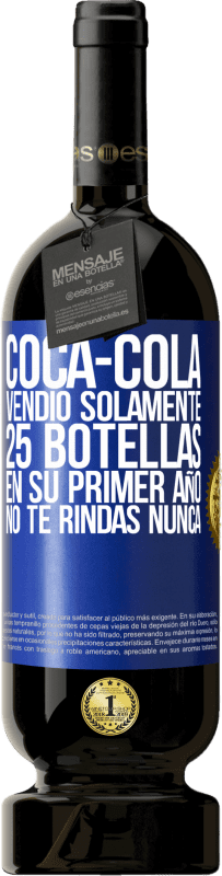 49,95 € Envío gratis | Vino Tinto Edición Premium MBS® Reserva Coca-Cola vendió solamente 25 botellas en su primer año. No te rindas nunca Etiqueta Azul. Etiqueta personalizable Reserva 12 Meses Cosecha 2014 Tempranillo