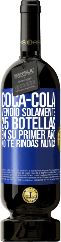 49,95 € Envío gratis | Vino Tinto Edición Premium MBS® Reserva Coca-Cola vendió solamente 25 botellas en su primer año. No te rindas nunca Etiqueta Azul. Etiqueta personalizable Reserva 12 Meses Cosecha 2015 Tempranillo