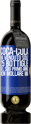 49,95 € Spedizione Gratuita | Vino rosso Edizione Premium MBS® Riserva Coca-Cola ha venduto solo 25 bottiglie nel suo primo anno. Non mollare mai Etichetta Blu. Etichetta personalizzabile Riserva 12 Mesi Raccogliere 2015 Tempranillo