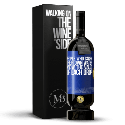 «People who carry their own water, know the value of each drop» Premium Edition MBS® Reserve