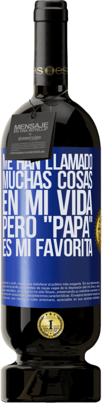 49,95 € Envío gratis | Vino Tinto Edición Premium MBS® Reserva Me han llamado muchas cosas en mi vida, pero papá es mi favorita Etiqueta Azul. Etiqueta personalizable Reserva 12 Meses Cosecha 2015 Tempranillo