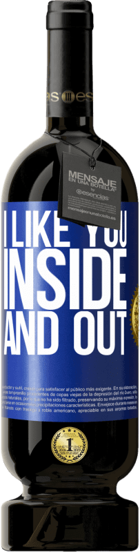 49,95 € Free Shipping | Red Wine Premium Edition MBS® Reserve I like you inside and out Blue Label. Customizable label Reserve 12 Months Harvest 2015 Tempranillo