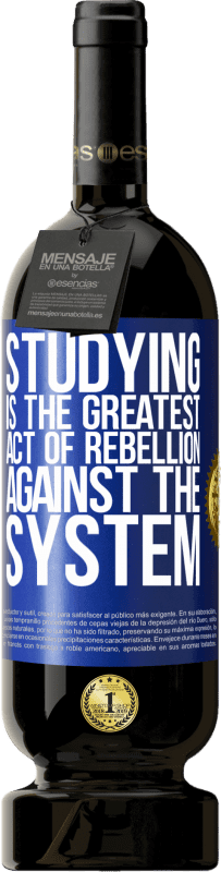 49,95 € Free Shipping | Red Wine Premium Edition MBS® Reserve Studying is the greatest act of rebellion against the system Blue Label. Customizable label Reserve 12 Months Harvest 2015 Tempranillo