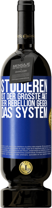 49,95 € Kostenloser Versand | Rotwein Premium Ausgabe MBS® Reserve Studieren ist der größte Akt der Rebellion gegen das System Blaue Markierung. Anpassbares Etikett Reserve 12 Monate Ernte 2015 Tempranillo