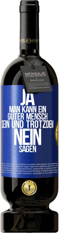 49,95 € Kostenloser Versand | Rotwein Premium Ausgabe MBS® Reserve JA, man kann ein guter Mensch sein und trotzdem NEIN sagen Blaue Markierung. Anpassbares Etikett Reserve 12 Monate Ernte 2016 Tempranillo