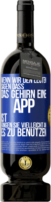 49,95 € Kostenloser Versand | Rotwein Premium Ausgabe MBS® Reserve Wenn wir den Leuten sagen, dass das Gehirn eine App ist, fangen sie vielleicht an, es zu benutzen Blaue Markierung. Anpassbares Etikett Reserve 12 Monate Ernte 2016 Tempranillo