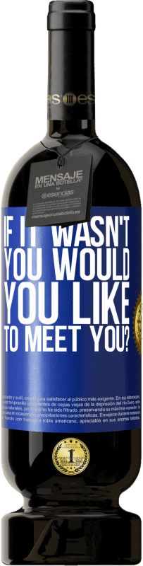 49,95 € 送料無料 | 赤ワイン プレミアム版 MBS® 予約する あなたではなかった場合、あなたはあなたに会いたいですか？ 青いタグ. カスタマイズ可能なラベル 予約する 12 月 収穫 2016 Tempranillo