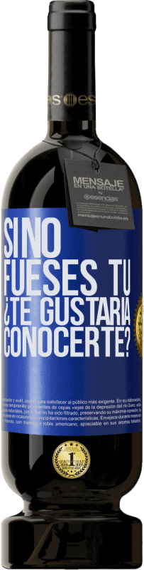 49,95 € Envío gratis | Vino Tinto Edición Premium MBS® Reserva Si no fueses tú, ¿Te gustaría conocerte? Etiqueta Azul. Etiqueta personalizable Reserva 12 Meses Cosecha 2015 Tempranillo