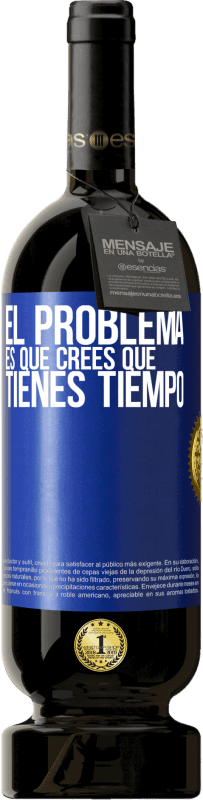 49,95 € Envío gratis | Vino Tinto Edición Premium MBS® Reserva El problema es que crees que tienes tiempo Etiqueta Azul. Etiqueta personalizable Reserva 12 Meses Cosecha 2015 Tempranillo