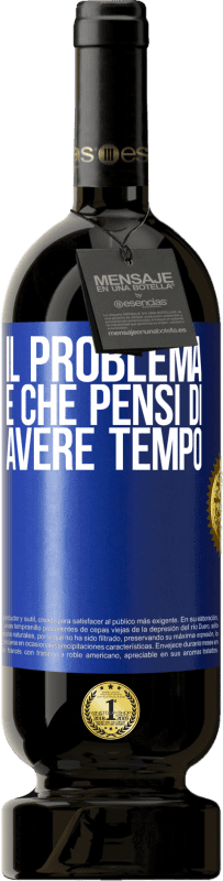 49,95 € Spedizione Gratuita | Vino rosso Edizione Premium MBS® Riserva Il problema è che pensi di avere tempo Etichetta Blu. Etichetta personalizzabile Riserva 12 Mesi Raccogliere 2015 Tempranillo