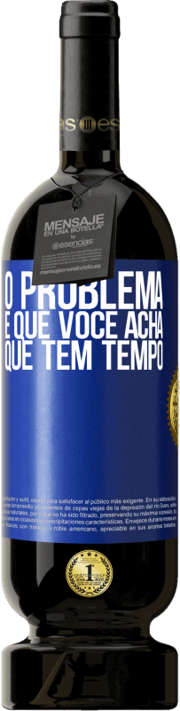 49,95 € Envio grátis | Vinho tinto Edição Premium MBS® Reserva O problema é que você acha que tem tempo Etiqueta Azul. Etiqueta personalizável Reserva 12 Meses Colheita 2015 Tempranillo