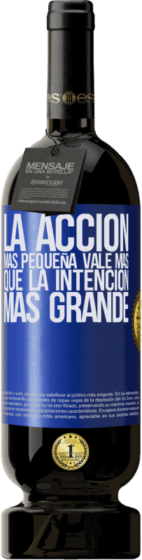 49,95 € Envío gratis | Vino Tinto Edición Premium MBS® Reserva La acción más pequeña vale más que la intención más grande Etiqueta Azul. Etiqueta personalizable Reserva 12 Meses Cosecha 2015 Tempranillo