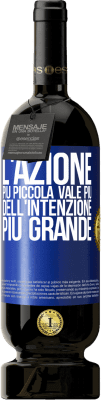 49,95 € Spedizione Gratuita | Vino rosso Edizione Premium MBS® Riserva L'azione più piccola vale più dell'intenzione più grande Etichetta Blu. Etichetta personalizzabile Riserva 12 Mesi Raccogliere 2015 Tempranillo