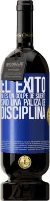 49,95 € Envío gratis | Vino Tinto Edición Premium MBS® Reserva El éxito no es un golpe de suerte, sino una paliza de disciplina Etiqueta Azul. Etiqueta personalizable Reserva 12 Meses Cosecha 2016 Tempranillo