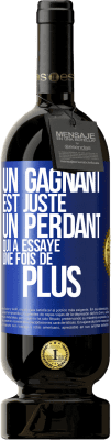 49,95 € Envoi gratuit | Vin rouge Édition Premium MBS® Réserve Un gagnant est juste un perdant qui a essayé une fois de plus Étiquette Bleue. Étiquette personnalisable Réserve 12 Mois Récolte 2014 Tempranillo