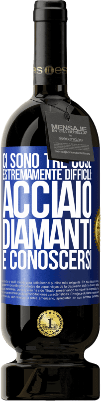 49,95 € Spedizione Gratuita | Vino rosso Edizione Premium MBS® Riserva Ci sono tre cose estremamente difficili: acciaio, diamanti e conoscersi Etichetta Blu. Etichetta personalizzabile Riserva 12 Mesi Raccogliere 2016 Tempranillo