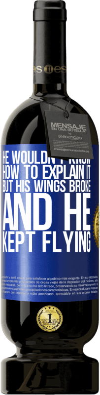 49,95 € 送料無料 | 赤ワイン プレミアム版 MBS® 予約する 彼はそれを説明する方法を知りませんでしたが、彼の翼が壊れて、彼は飛行し続けました 青いタグ. カスタマイズ可能なラベル 予約する 12 月 収穫 2014 Tempranillo