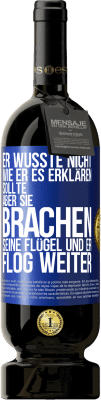 49,95 € Kostenloser Versand | Rotwein Premium Ausgabe MBS® Reserve Er wusste nicht, wie er es erklären sollte, aber sie brachen seine Flügel und er flog weiter Blaue Markierung. Anpassbares Etikett Reserve 12 Monate Ernte 2014 Tempranillo