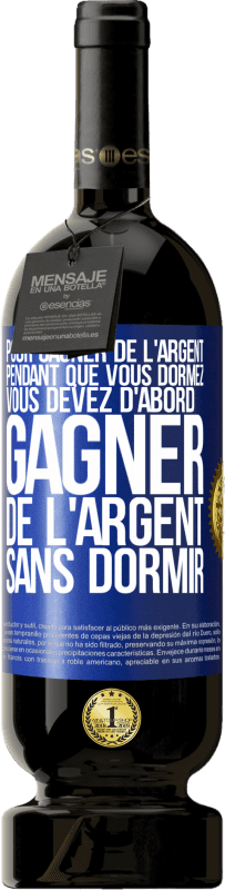 49,95 € Envoi gratuit | Vin rouge Édition Premium MBS® Réserve Pour gagner de l'argent pendant que vous dormez, vous devez d'abord gagner de l'argent sans dormir Étiquette Bleue. Étiquette personnalisable Réserve 12 Mois Récolte 2016 Tempranillo