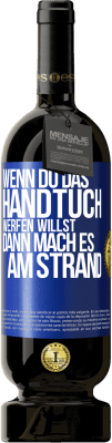 49,95 € Kostenloser Versand | Rotwein Premium Ausgabe MBS® Reserve Wenn du das Handtuch werfen willst, dann mach es am Strand Blaue Markierung. Anpassbares Etikett Reserve 12 Monate Ernte 2014 Tempranillo