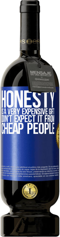 49,95 € Free Shipping | Red Wine Premium Edition MBS® Reserve Honesty is a very expensive gift. Don't expect it from cheap people Blue Label. Customizable label Reserve 12 Months Harvest 2015 Tempranillo