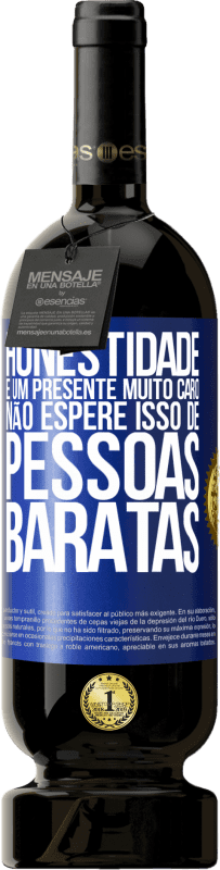 49,95 € Envio grátis | Vinho tinto Edição Premium MBS® Reserva Honestidade é um presente muito caro. Não espere isso de pessoas baratas Etiqueta Azul. Etiqueta personalizável Reserva 12 Meses Colheita 2015 Tempranillo