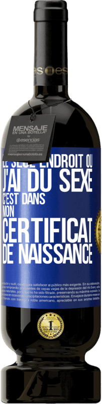 49,95 € Envoi gratuit | Vin rouge Édition Premium MBS® Réserve Le seul endroit où j'ai du sexe c'est dans mon certificat de naissance Étiquette Bleue. Étiquette personnalisable Réserve 12 Mois Récolte 2015 Tempranillo