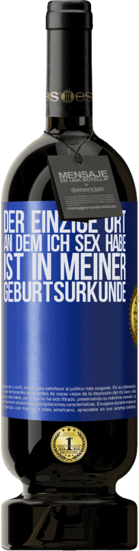 49,95 € Kostenloser Versand | Rotwein Premium Ausgabe MBS® Reserve Der einzige Ort, an dem ich Sex habe, ist in meiner Geburtsurkunde Blaue Markierung. Anpassbares Etikett Reserve 12 Monate Ernte 2015 Tempranillo