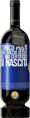 49,95 € Spedizione Gratuita | Vino rosso Edizione Premium MBS® Riserva L'unico posto dove faccio sesso è nel mio certificato di nascita Etichetta Blu. Etichetta personalizzabile Riserva 12 Mesi Raccogliere 2014 Tempranillo