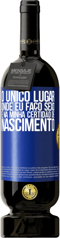 49,95 € Envio grátis | Vinho tinto Edição Premium MBS® Reserva O único lugar onde eu faço sexo é na minha certidão de nascimento Etiqueta Azul. Etiqueta personalizável Reserva 12 Meses Colheita 2015 Tempranillo