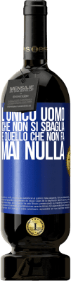 49,95 € Spedizione Gratuita | Vino rosso Edizione Premium MBS® Riserva L'unico uomo che non si sbaglia è quello che non fa mai nulla Etichetta Blu. Etichetta personalizzabile Riserva 12 Mesi Raccogliere 2016 Tempranillo