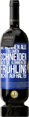 49,95 € Kostenloser Versand | Rotwein Premium Ausgabe MBS® Reserve Sie können alle Blumen schneiden, aber sie können den Frühling nicht aufhalten Blaue Markierung. Anpassbares Etikett Reserve 12 Monate Ernte 2014 Tempranillo