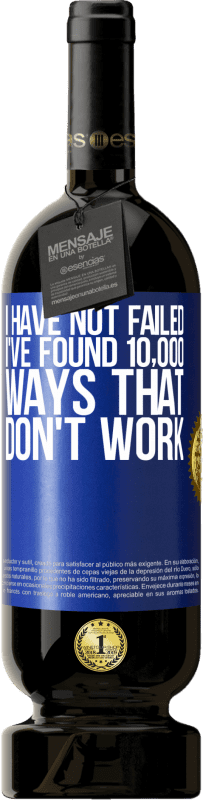49,95 € 送料無料 | 赤ワイン プレミアム版 MBS® 予約する 私は失敗していません。うまくいかない10,000の方法を見つけました 青いタグ. カスタマイズ可能なラベル 予約する 12 月 収穫 2016 Tempranillo
