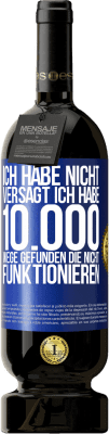 49,95 € Kostenloser Versand | Rotwein Premium Ausgabe MBS® Reserve Ich habe nicht versagt. Ich habe 10.000 Wege gefunden, die nicht funktionieren Blaue Markierung. Anpassbares Etikett Reserve 12 Monate Ernte 2015 Tempranillo