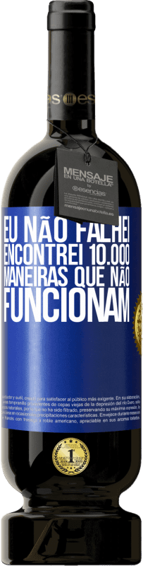 49,95 € Envio grátis | Vinho tinto Edição Premium MBS® Reserva Eu não falhei. Encontrei 10.000 maneiras que não funcionam Etiqueta Azul. Etiqueta personalizável Reserva 12 Meses Colheita 2015 Tempranillo