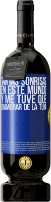 49,95 € Envío gratis | Vino Tinto Edición Premium MBS® Reserva Tantas sonrisas en este mundo, y me tuve que enamorar de la tuya Etiqueta Azul. Etiqueta personalizable Reserva 12 Meses Cosecha 2016 Tempranillo
