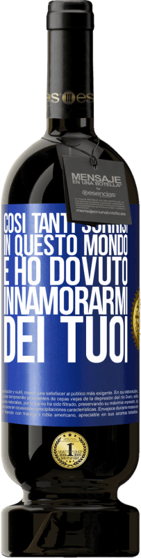 49,95 € Spedizione Gratuita | Vino rosso Edizione Premium MBS® Riserva Così tanti sorrisi in questo mondo, e ho dovuto innamorarmi dei tuoi Etichetta Blu. Etichetta personalizzabile Riserva 12 Mesi Raccogliere 2015 Tempranillo