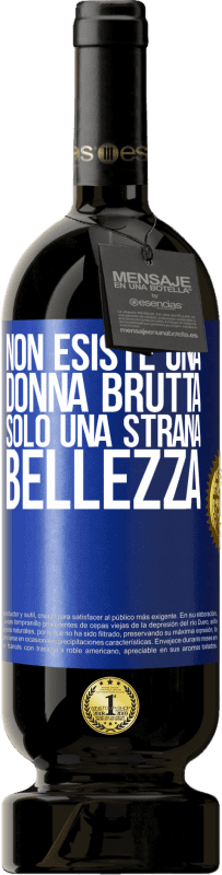 49,95 € Spedizione Gratuita | Vino rosso Edizione Premium MBS® Riserva Non esiste una donna brutta, solo una strana bellezza Etichetta Blu. Etichetta personalizzabile Riserva 12 Mesi Raccogliere 2016 Tempranillo
