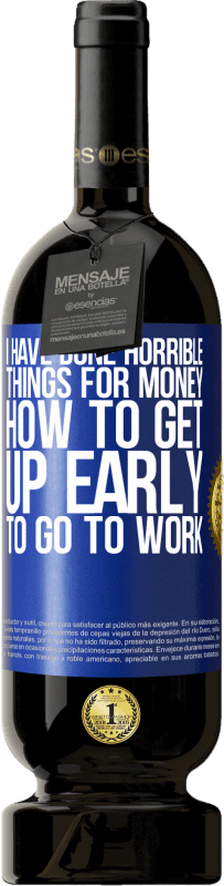 49,95 € 免费送货 | 红酒 高级版 MBS® 预订 我为金钱做了可怕的事情。如何早起上班 蓝色标签. 可自定义的标签 预订 12 个月 收成 2016 Tempranillo