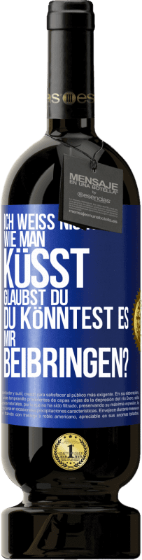 49,95 € Kostenloser Versand | Rotwein Premium Ausgabe MBS® Reserve Ich weiß nicht, wie man küsst. Glaubst du, du könntest es mir beibringen? Blaue Markierung. Anpassbares Etikett Reserve 12 Monate Ernte 2015 Tempranillo