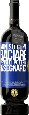 49,95 € Spedizione Gratuita | Vino rosso Edizione Premium MBS® Riserva Non so come baciare, pensi di potermi insegnare? Etichetta Blu. Etichetta personalizzabile Riserva 12 Mesi Raccogliere 2014 Tempranillo