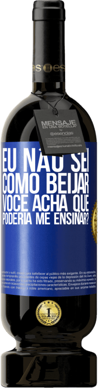 49,95 € Envio grátis | Vinho tinto Edição Premium MBS® Reserva Eu não sei como beijar, você acha que poderia me ensinar? Etiqueta Azul. Etiqueta personalizável Reserva 12 Meses Colheita 2015 Tempranillo