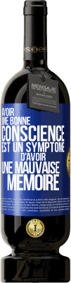 49,95 € Envoi gratuit | Vin rouge Édition Premium MBS® Réserve Avoir une bonne conscience est un symptôme d'avoir une mauvaise mémoire Étiquette Bleue. Étiquette personnalisable Réserve 12 Mois Récolte 2015 Tempranillo