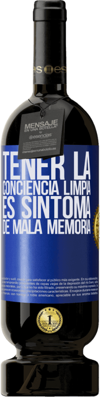 49,95 € Envío gratis | Vino Tinto Edición Premium MBS® Reserva Tener la conciencia limpia es síntoma de mala memoria Etiqueta Azul. Etiqueta personalizable Reserva 12 Meses Cosecha 2015 Tempranillo