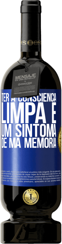 49,95 € Envio grátis | Vinho tinto Edição Premium MBS® Reserva Ter a consciência limpa é um sintoma de má memória Etiqueta Azul. Etiqueta personalizável Reserva 12 Meses Colheita 2015 Tempranillo