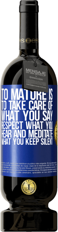 49,95 € 送料無料 | 赤ワイン プレミアム版 MBS® 予約する 成熟するということは、あなたが言うことを大事にし、聞くことを尊重し、沈黙することを黙想することです 青いタグ. カスタマイズ可能なラベル 予約する 12 月 収穫 2016 Tempranillo