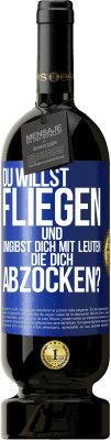 49,95 € Kostenloser Versand | Rotwein Premium Ausgabe MBS® Reserve Du willst fliegen und umgibst dich mit Leuten, die dich abzocken? Blaue Markierung. Anpassbares Etikett Reserve 12 Monate Ernte 2015 Tempranillo