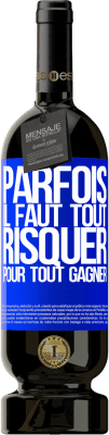 49,95 € Envoi gratuit | Vin rouge Édition Premium MBS® Réserve Parfois, il faut tout risquer pour tout gagner Étiquette Bleue. Étiquette personnalisable Réserve 12 Mois Récolte 2015 Tempranillo